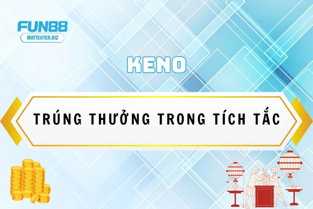 Chơi Keno siêu tốc tại Fun88 – Trúng thưởng trong tích tắc 3 Chơi Keno siêu tốc tại Fun88 – Trúng thưởng trong tích tắc