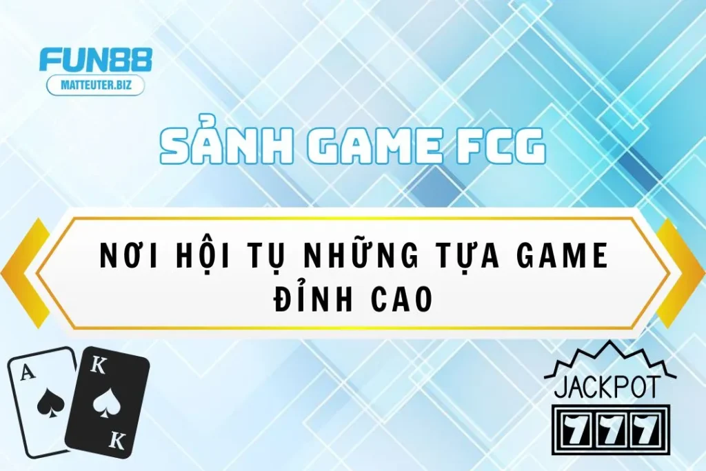 Sảnh FCGNew tại Fun88: Nơi hội tụ những tựa game đỉnh cao 7 Sảnh FCGNew tại Fun88: Nơi hội tụ những tựa game đỉnh cao