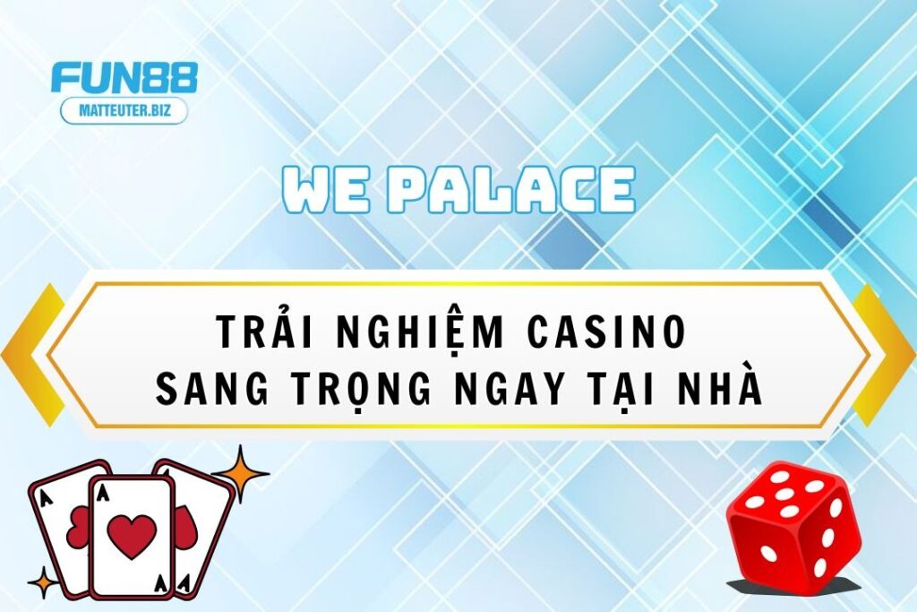 WE Palace Fun88: Trải nghiệm casino sang trọng ngay tại nhà 7 WE Palace Fun88: Trải nghiệm casino sang trọng ngay tại nhà