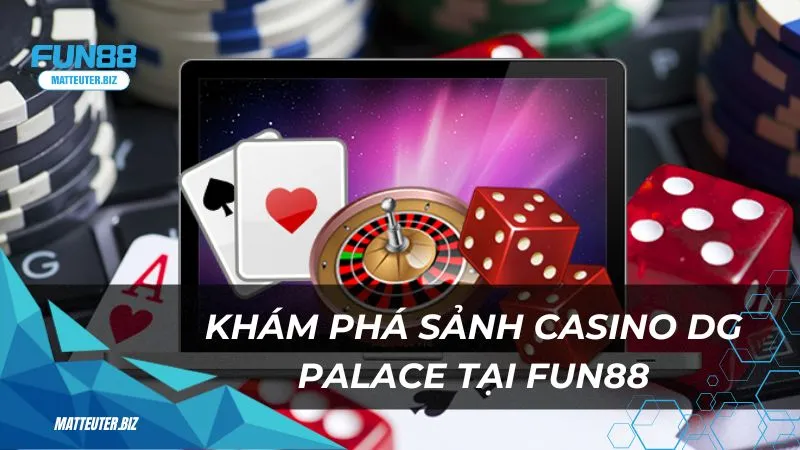 DG Palace tại Fun88 – Thiên đường giải trí casino trực tuyến 1 Khám phá sảnh casino DG Palace tại Fun88