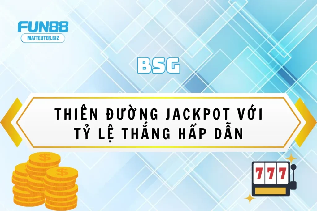 BSG tại Fun88 – Thiên đường jackpot với tỷ lệ thắng hấp dẫn 14 BSG tại Fun88 – Thiên đường jackpot với tỷ lệ thắng hấp dẫn
