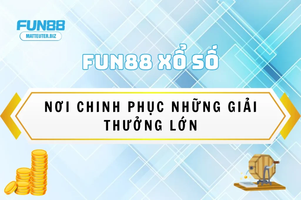 FUN88 Xổ Số - Nơi chinh phục những giải thưởng lớn 5 FUN88 Xổ Số - Nơi chinh phục những giải thưởng lớn