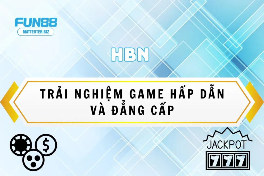 HBN tại Fun88 – Trải nghiệm game hấp dẫn và đẳng cấp 6 HBN tại Fun88 – Trải nghiệm game hấp dẫn và đẳng cấp