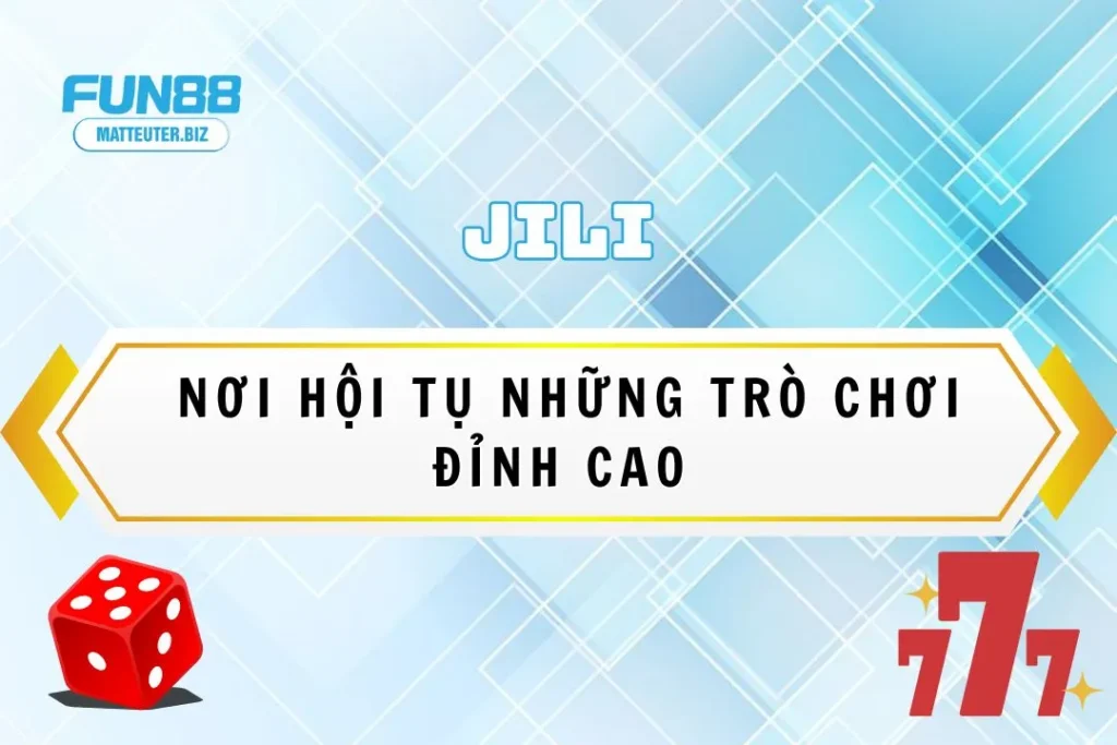 Sảnh game JILI tại Fun88: Nơi hội tụ những trò chơi đỉnh cao 5 Sảnh game JILI tại Fun88: Nơi hội tụ những trò chơi đỉnh cao