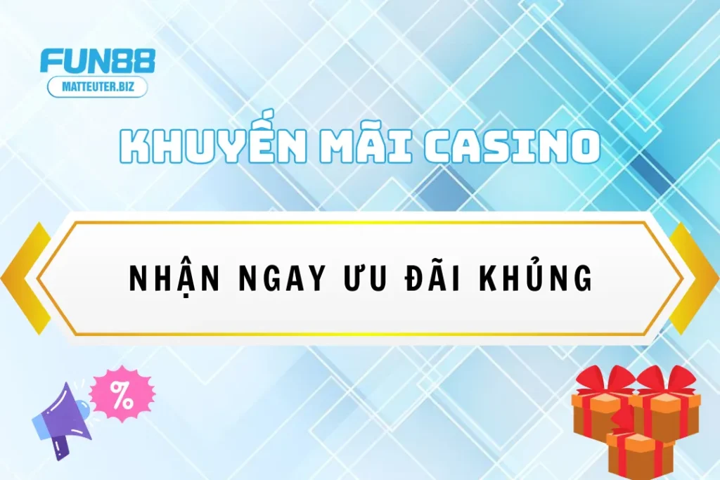 Khuyến mãi casino độc quyền Fun88 - Nhận ngay ưu đãi khủng 9 Khuyến mãi casino độc quyền Fun88 - Nhận ngay ưu đãi khủng