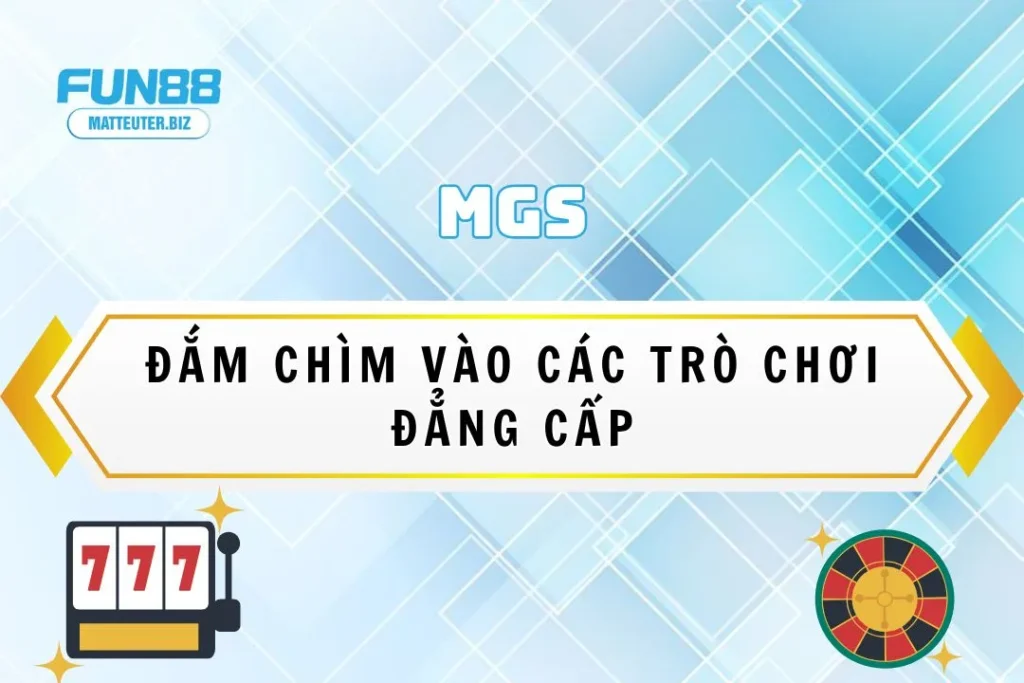 Sảnh game MGS tại Fun88 – Đắm chìm vào các trò chơi đẳng cấp 1 Sảnh game MGS tại Fun88 – Đắm chìm vào các trò chơi đẳng cấp