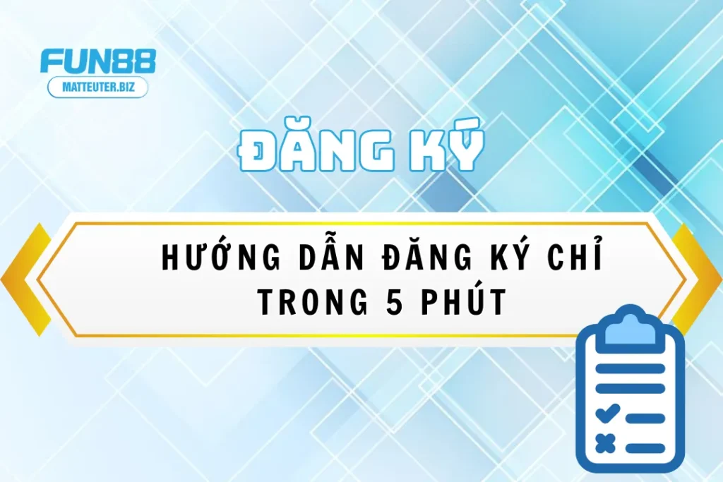 Hướng dẫn chi tiết cách đăng ký Fun88 chỉ trong 5 phút 11 dang-ky-fun88