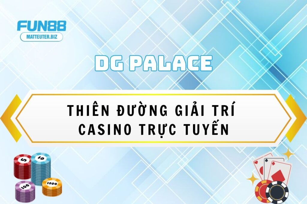 DG Palace tại Fun88 – Thiên đường giải trí casino trực tuyến 3 Khám phá sảnh casino DG Palace tại Fun88