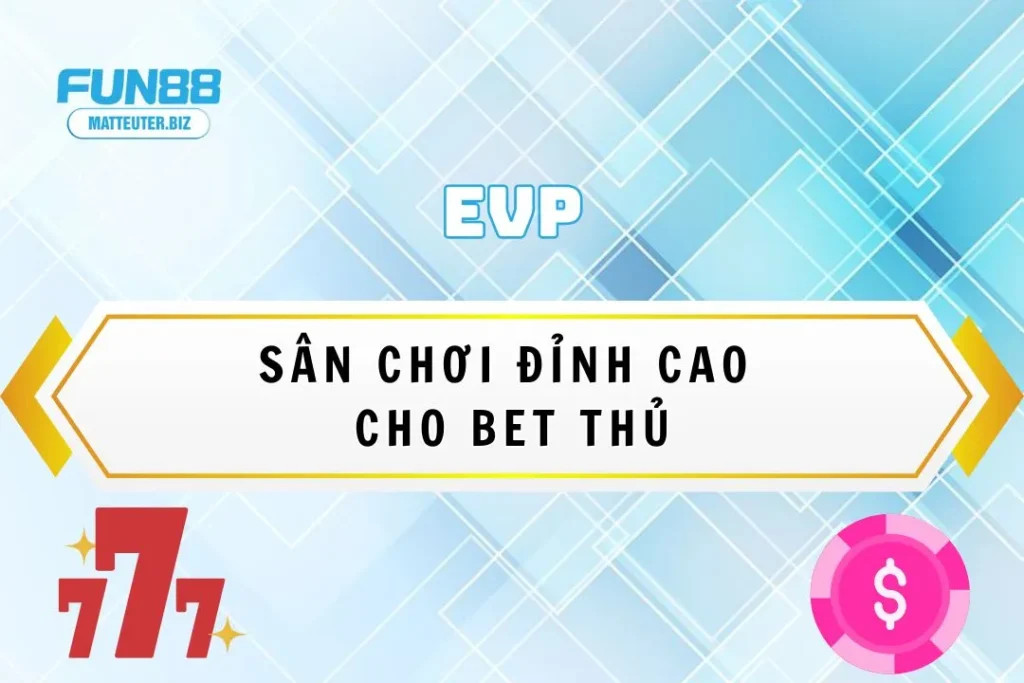 Khám phá sảnh EVP tại Fun88 – Sân chơi đỉnh cao cho bet thủ 2 Khám phá sảnh EVP tại Fun88 – Sân chơi đỉnh cao cho bet thủ