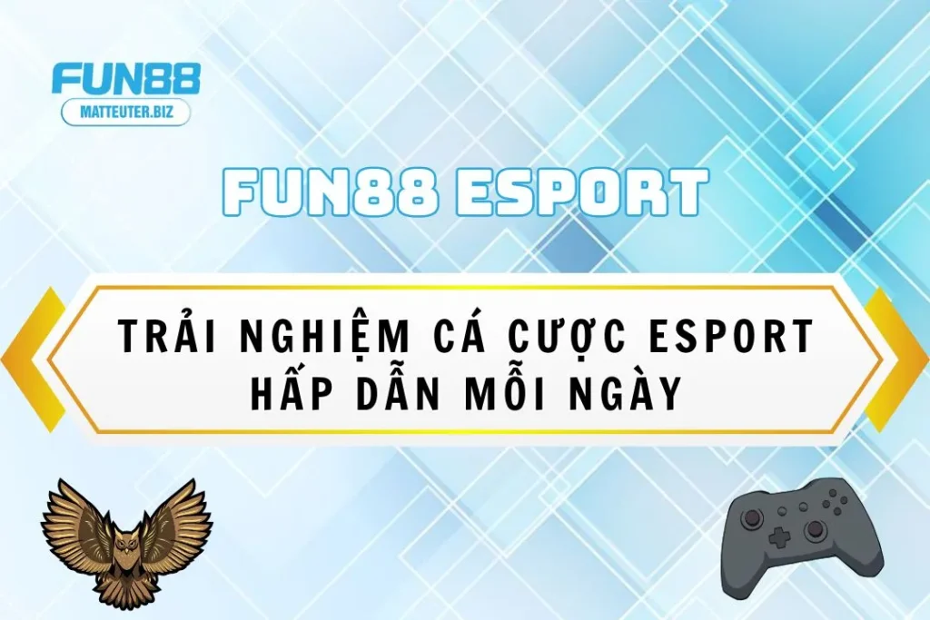 Fun88 Esport - Trải nghiệm cá cược Esport hấp dẫn mỗi ngày 3 Fun88 Esport - Trải nghiệm cá cược Esport hấp dẫn mỗi ngày