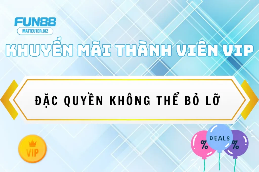 Khuyến mãi thành viên VIP Fun88 - Đặc quyền không thể bỏ lỡ 5 Khuyến mãi thành viên VIP Fun88 - Đặc quyền không thể bỏ lỡ