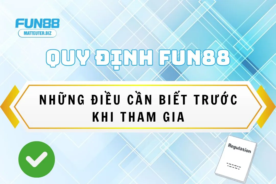 Quy định Fun88: Những điều cần biết trước khi tham gia 1 quy-dinh-fun88