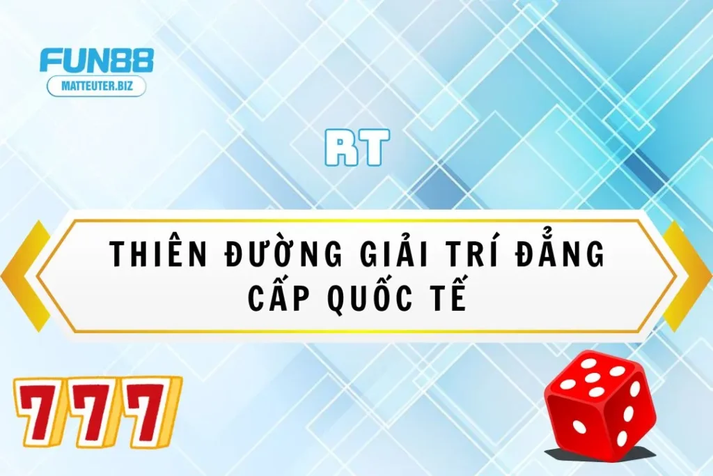 Sảnh game RT Fun88: Thiên đường giải trí đẳng cấp quốc tế 4 Sảnh game RT Fun88: Thiên đường giải trí đẳng cấp quốc tế