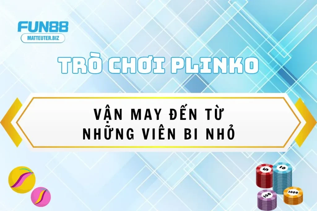 Trò chơi Plinko tại Fun88: Vận may đến từ những viên bi nhỏ 7 Trò chơi Plinko tại Fun88: Vận may đến từ những viên bi nhỏ