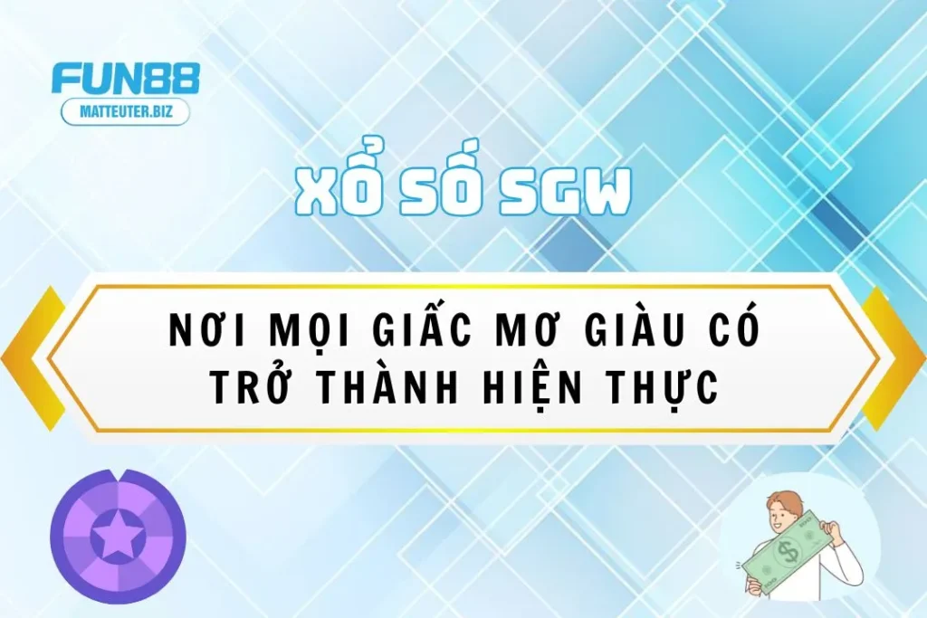 Xổ Số SGW Fun88: Nơi mọi giấc mơ giàu có trở thành hiện thực 3 Xổ Số SGW Fun88: Nơi mọi giấc mơ giàu có trở thành hiện thực