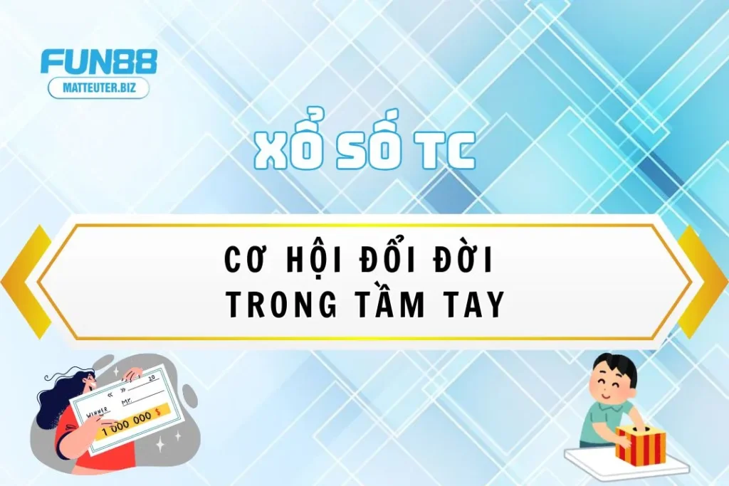 Sảnh Xổ Số TC tại Fun88 – Cơ hội đổi đời trong tầm tay 9 Sảnh Xổ Số TC tại Fun88 – Cơ hội đổi đời trong tầm tay
