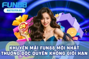 khuyến mãi FUN88 mới nhất